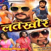 Latkhor (Khesari Lal Yadav, Mona Lisa) movie